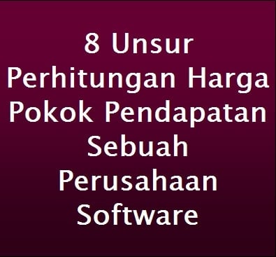 8 Unsur Perhitungan Harga Pokok Perusahaan Software