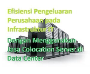 efisiensi biaya infrastuktur IT dengan menggunakan jasa colocation server di penyedia data center