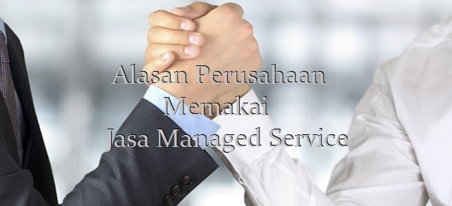 Alasan Perusahaan Memakai Jasa Managed Services