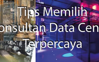 Bagaimana Cara Memilih Konsultan Data Center Terpercaya ?