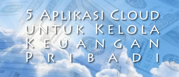 5 Aplikasi Cloud untuk Kelola Keuangan Pribadi