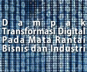 Dampak Transformasi Digital Pada Mata Rantai Bisnis dan Industri