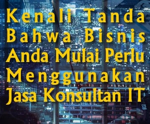8 Tanda Bahwa Bisnis Anda Harus Menggunakan Jasa Konsultan IT