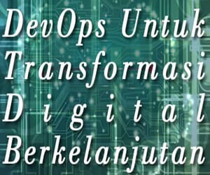 Transformasi Digital Berkelanjutan Bukan Sekedar Untuk Bertahan