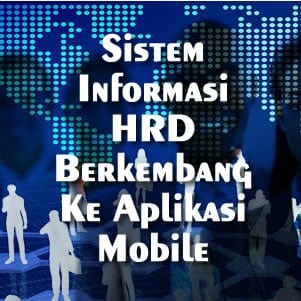 Sistem Informasi HRD Mulai Berkembang Ke Aplikasi Mobile