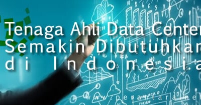 Tenaga Ahli Data Center Semakin Dibutuhkan di Indonesia