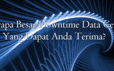 Seberapa Besar Downtime Data Center Yang Dapat Anda Terima?