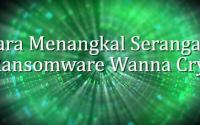 Cara Menangkal Serangan Ransomware Wanna Cry Dari Ahli