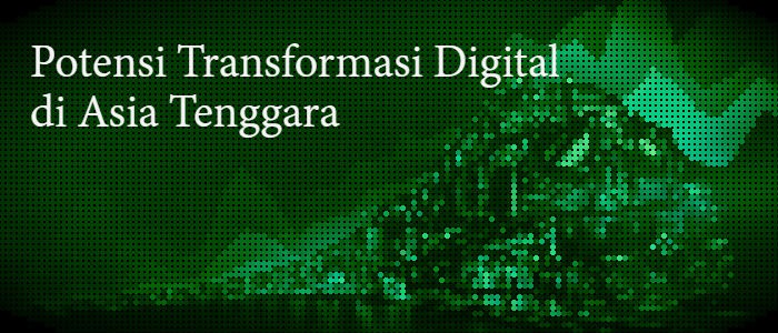 Potensi Transformasi Digital di Asia Tenggara Sangat Besar