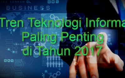5 Tren Teknologi Informasi Paling Penting di Tahun 2017