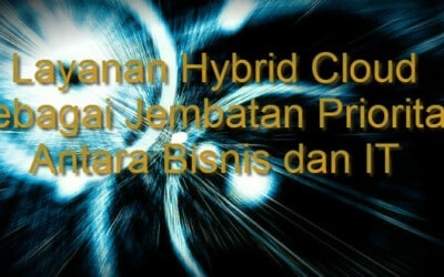 Layanan Hybrid Cloud Sebagai Solusi Terbaik Untuk Perusahaan