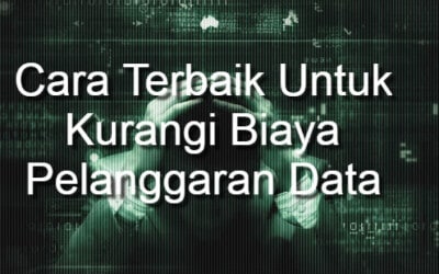 Praktik Terbaik untuk Mengurangi Biaya Pelanggaran Data
