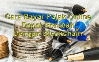 Cara Bayar Pajak Online Dapat Berubah Dengan Blockchain