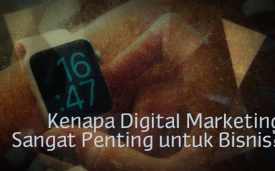 Kenapa Digital Marketing Sangat Penting Untuk Bisnis Anda?