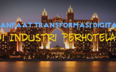 Apa Manfaat Transformasi Digital Pada Industri Perhotelan?