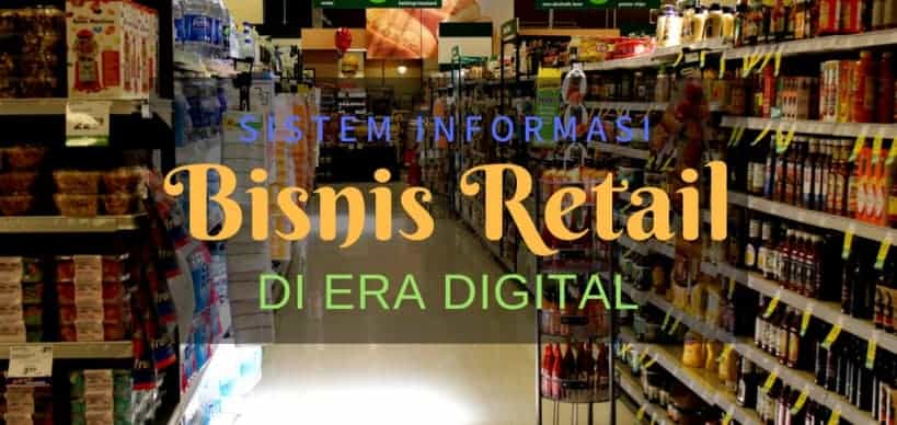 Sistem Informasi Bisnis Retail Harus Dapat Cepat Beradaptasi