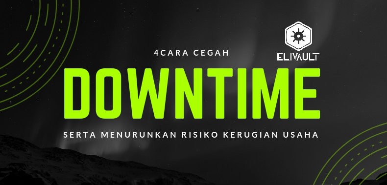 4 Cara Untuk Mencegah Downtime Sistem Teknologi Informasi