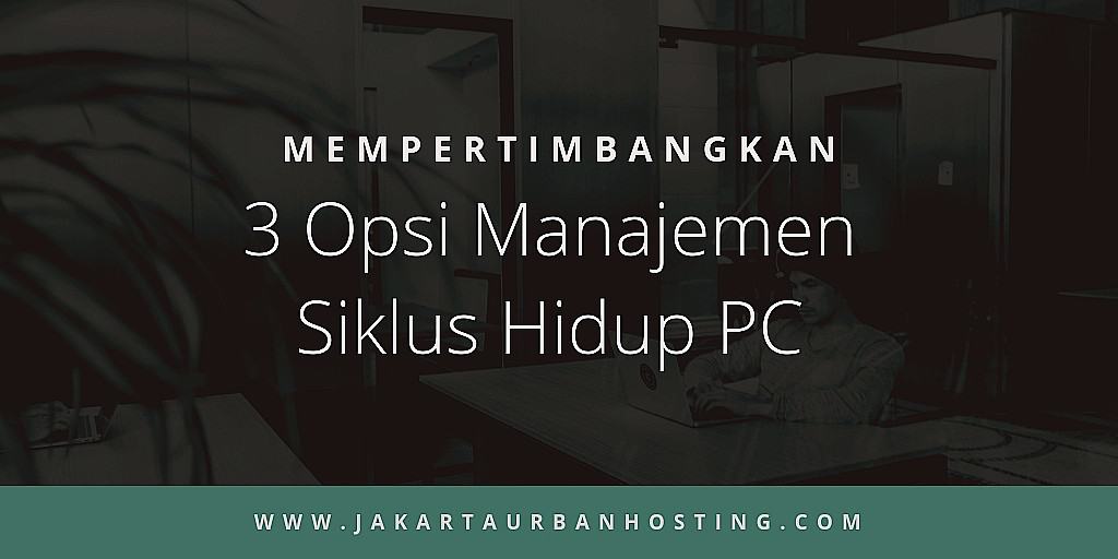 3 Opsi Manajemen Siklus Hidup PC