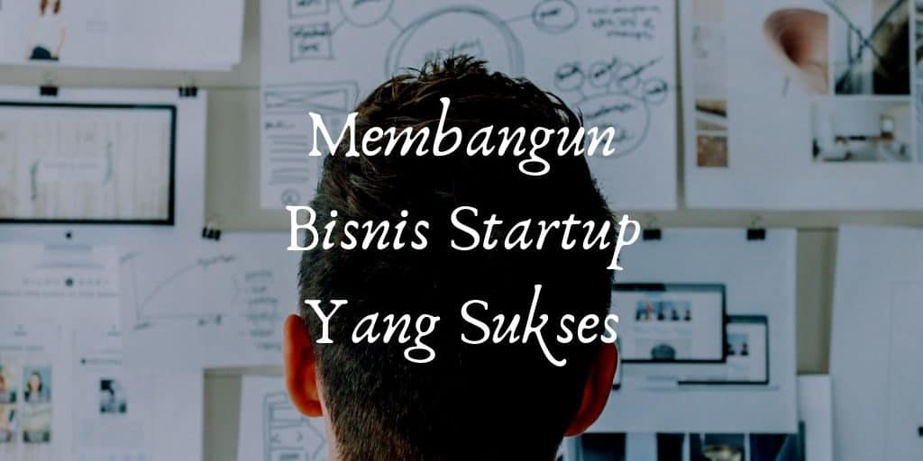 Bagaimana Cara Membangun Bisnis Startup Yang Sukses