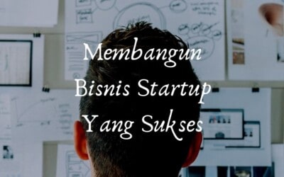 Bagaimana Cara Membangun Bisnis Startup yang Sukses?