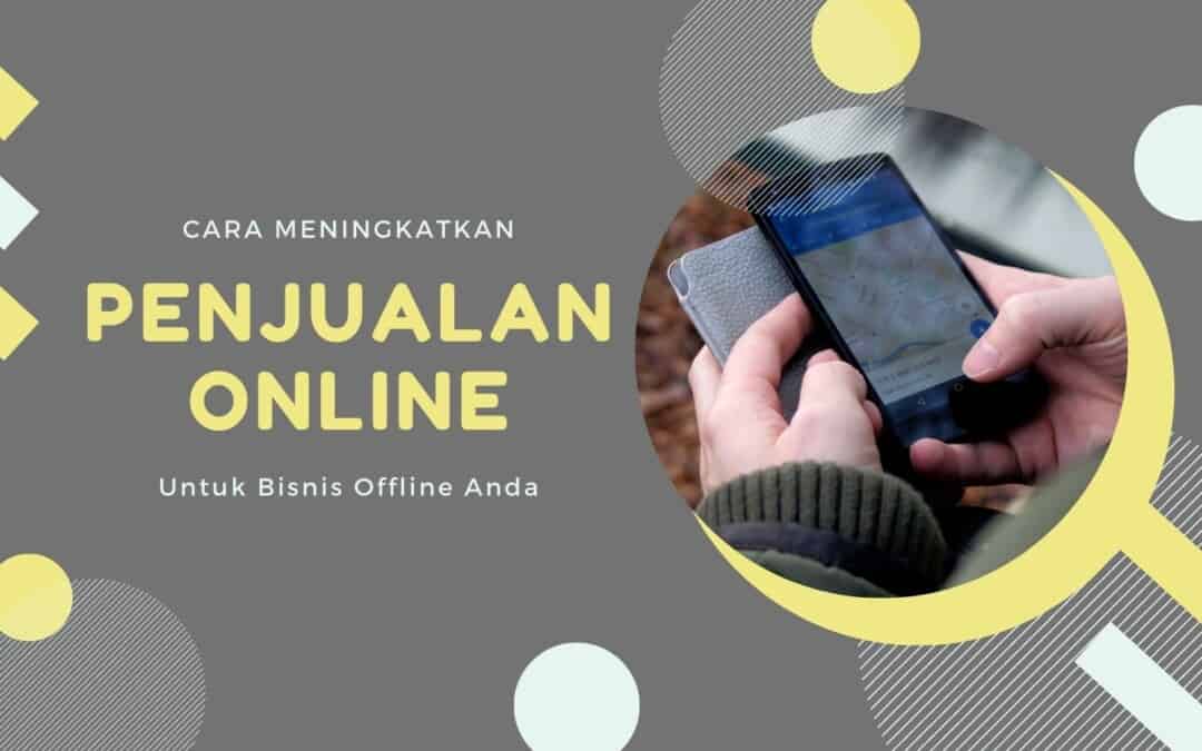 Cara Meningkatkan Penjualan Online untuk Bisnis Offline