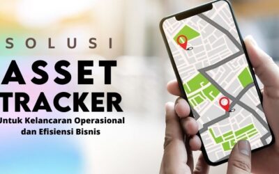 Solusi Asset Tracker Dapat Tingkatkan Efisiensi Bisnis