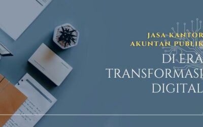 Jasa Kantor Akuntan Publik di Era Transformasi Digital