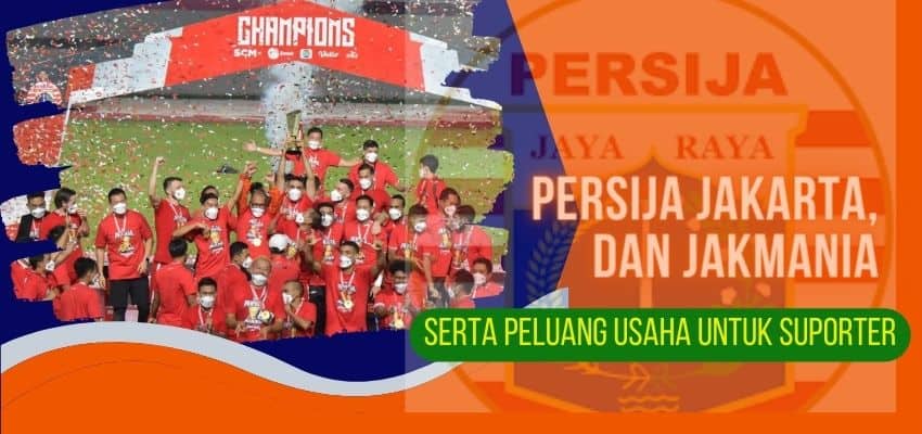 Persija Jakarta dan Jakmania Serta Peluang Usaha Untuk Suporter