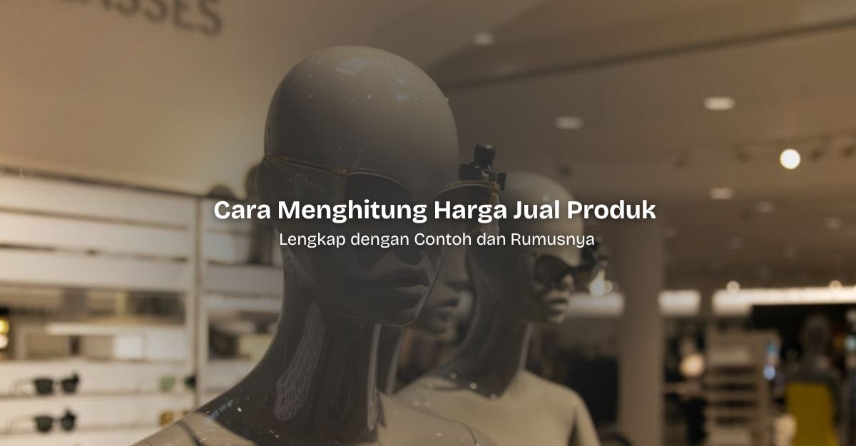 Cara Menghitung Harga Jual Produk Lengkap dengan Rumusnya
