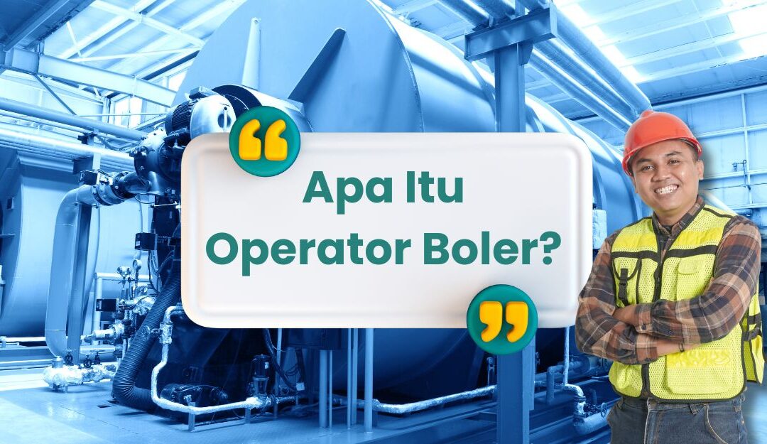 Operator Boiler Adalah Profesi Teknik dengan Peluang Besar
