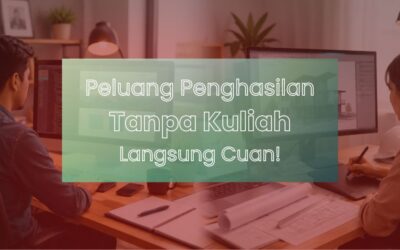 Peluang Penghasilan Tanpa Kuliah yang Patut Dicoba